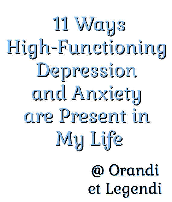 11 Ways High-Functioning Depression and Anxiety is Present in My Life